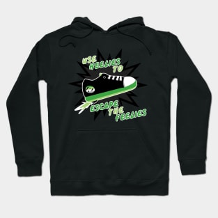 Use Heelies to Escape the Feelies Hoodie